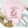 I Don't Need A Valentine I Need A Coffee Tee - WonderingCloth