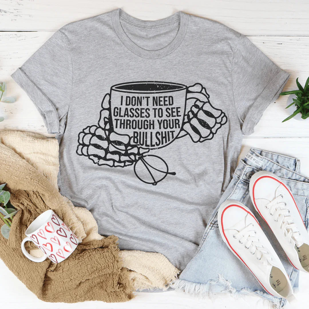 I Don't Need Glasses To See Through Your BS Tee - WonderingCloth