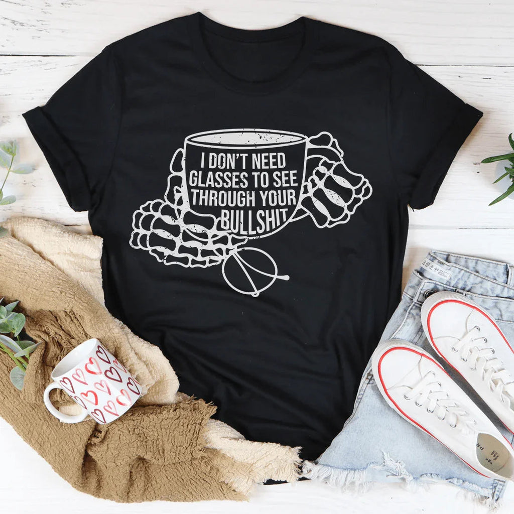 I Don't Need Glasses To See Through Your BS Tee - WonderingCloth