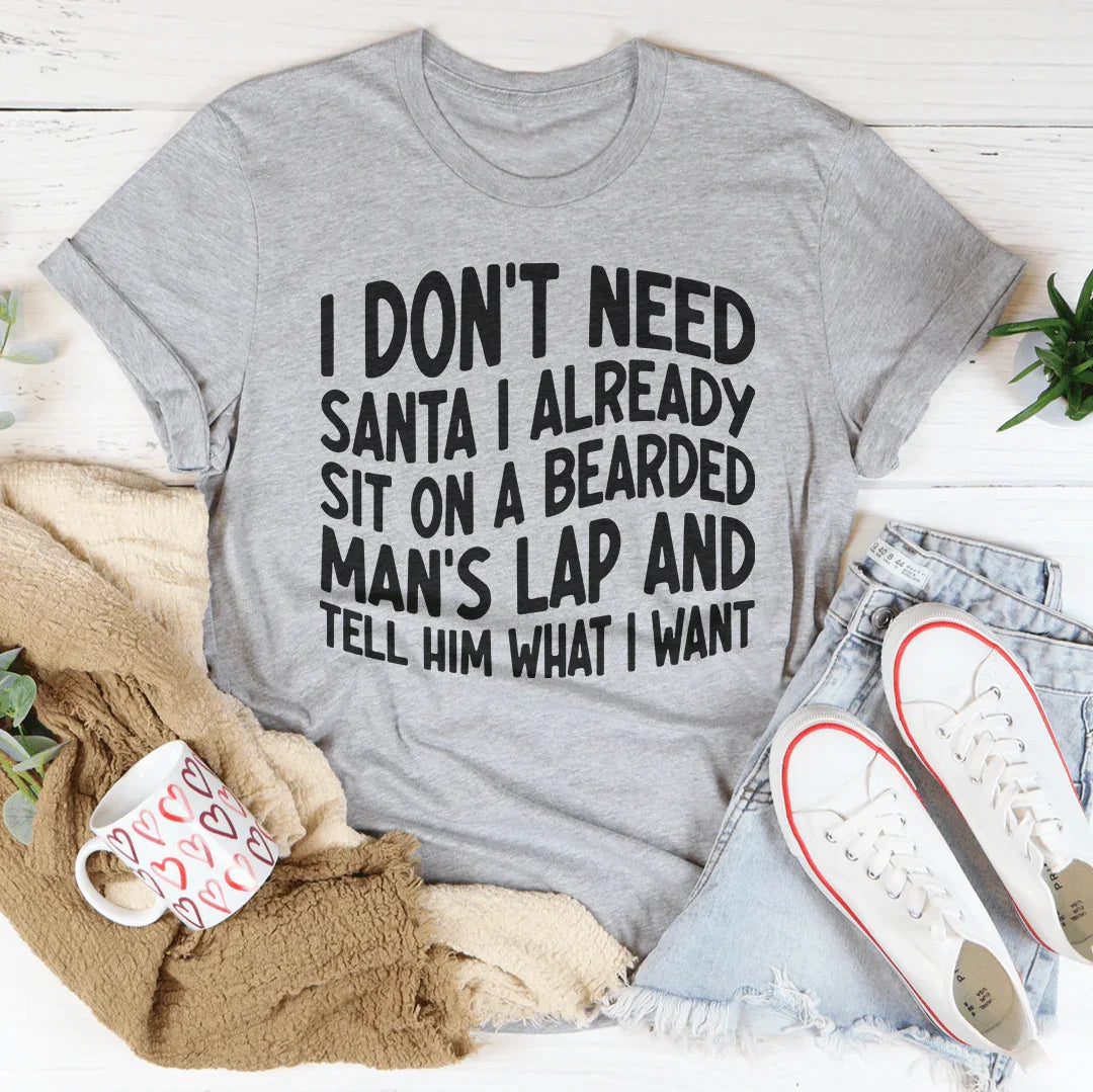 I Don't Need Santa I Already Sit On A Bearded Man's Lap Tee - WonderingCloth