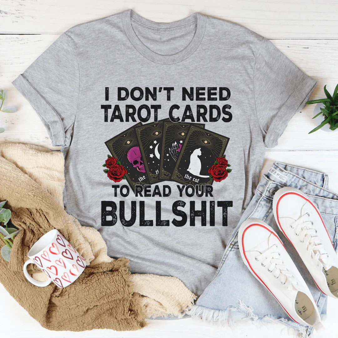 I Don't Need Tarot Cards Tee - WonderingCloth