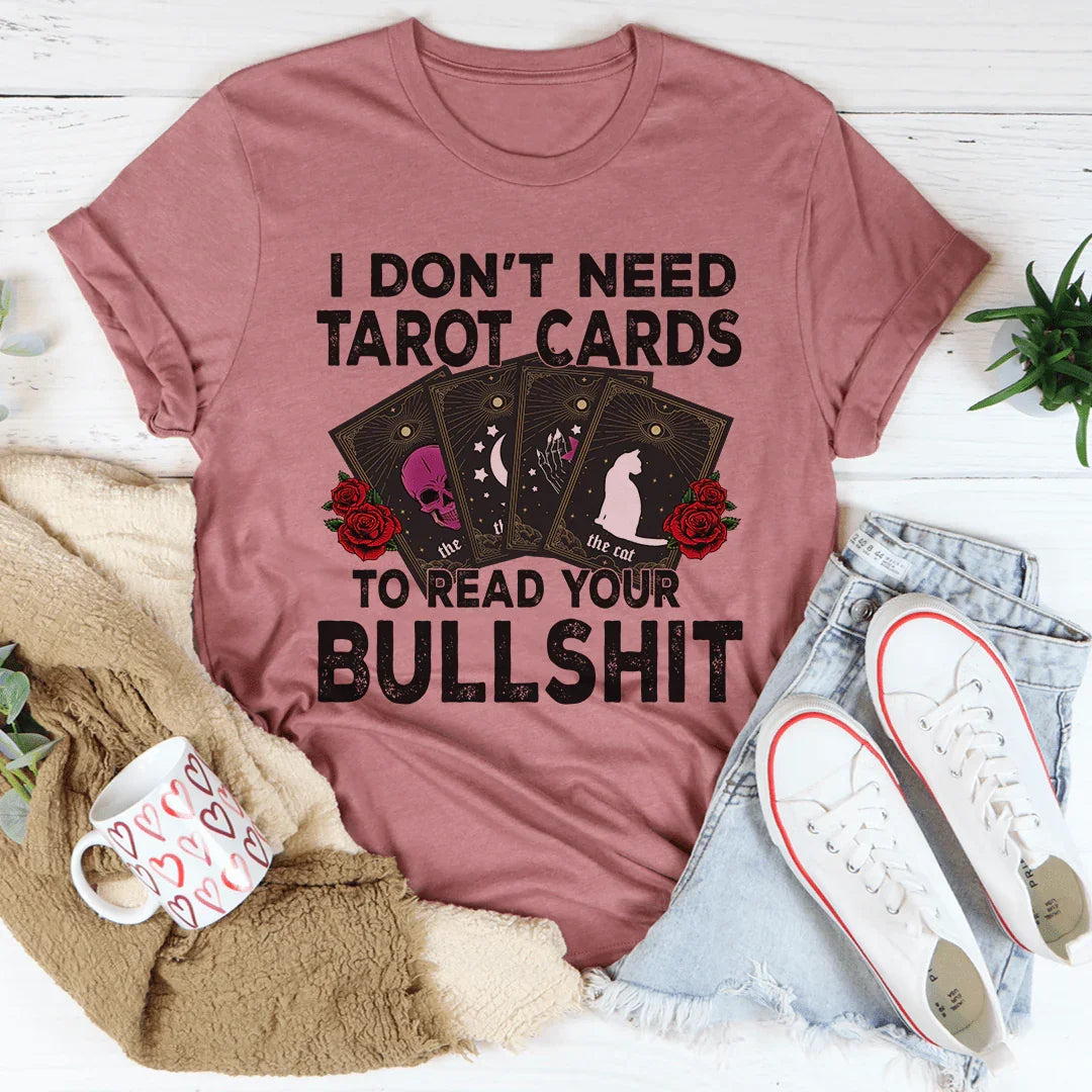 I Don't Need Tarot Cards Tee - WonderingCloth