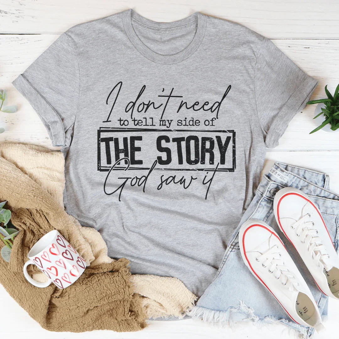 I Don’t Need To Tell My Side Of The Story God Saw It Tee - WonderingCloth