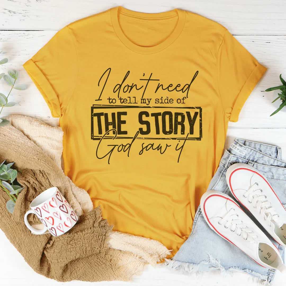 I Don’t Need To Tell My Side Of The Story God Saw It Tee - WonderingCloth