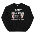 I Don't Need Your Attitude I Brought My Own Sweatshirt - WonderingCloth