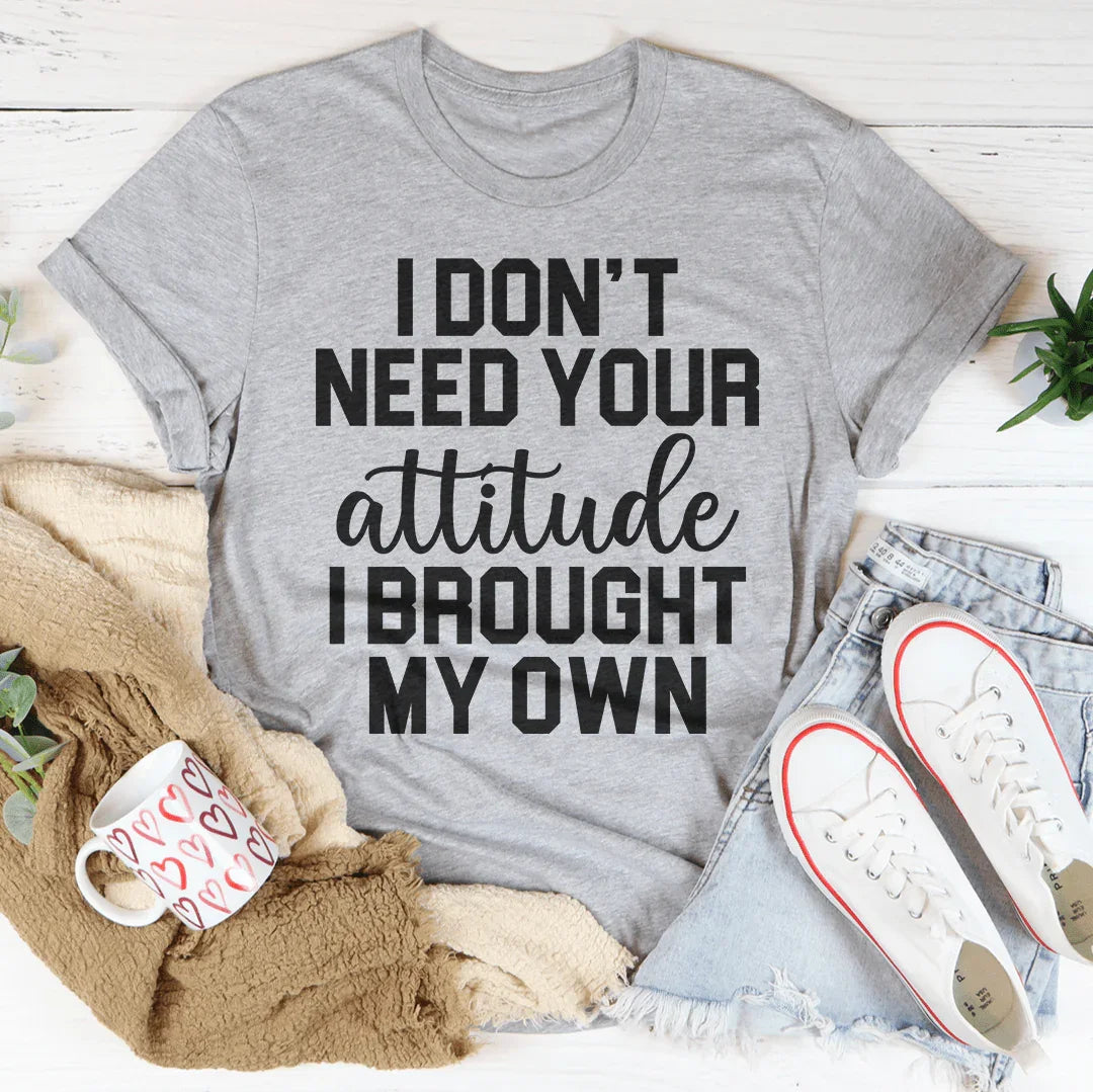 I Don't Need Your Attitude Tee - WonderingCloth
