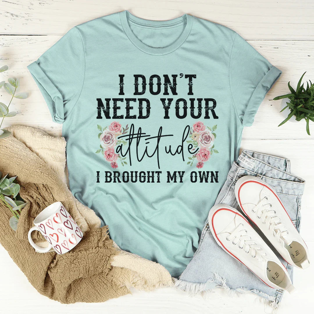 I Don't Need Your Attitude Tee - WonderingCloth