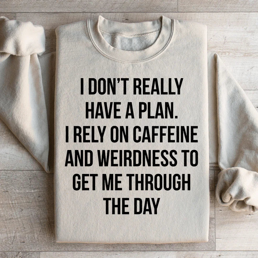 I Don't Really Have A Plan Sweatshirt - WonderingCloth