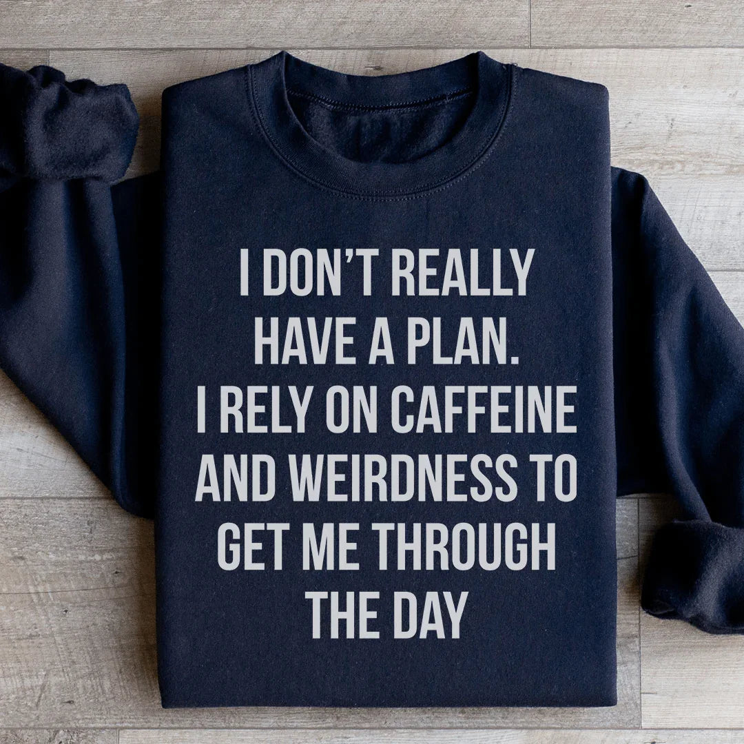I Don't Really Have A Plan Sweatshirt - WonderingCloth