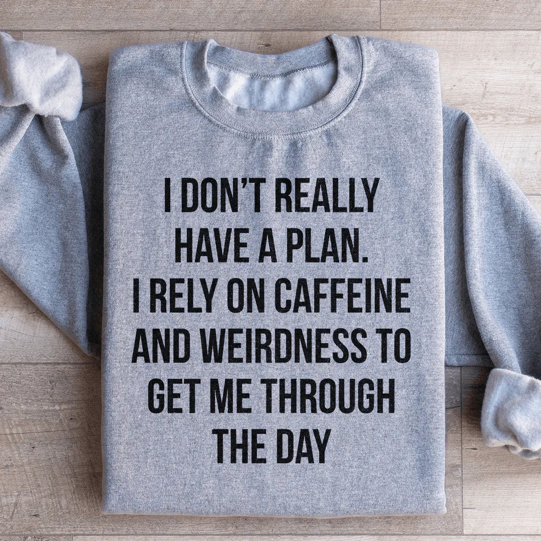 I Don't Really Have A Plan Sweatshirt - WonderingCloth