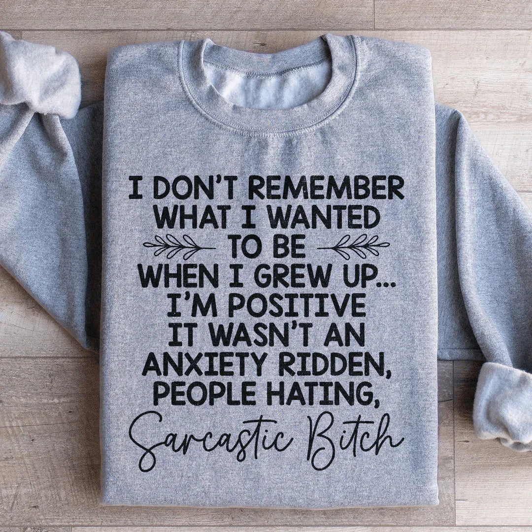 I Don't Remember What I Wanted To Be When I Grew Up Sweatshirt - WonderingCloth