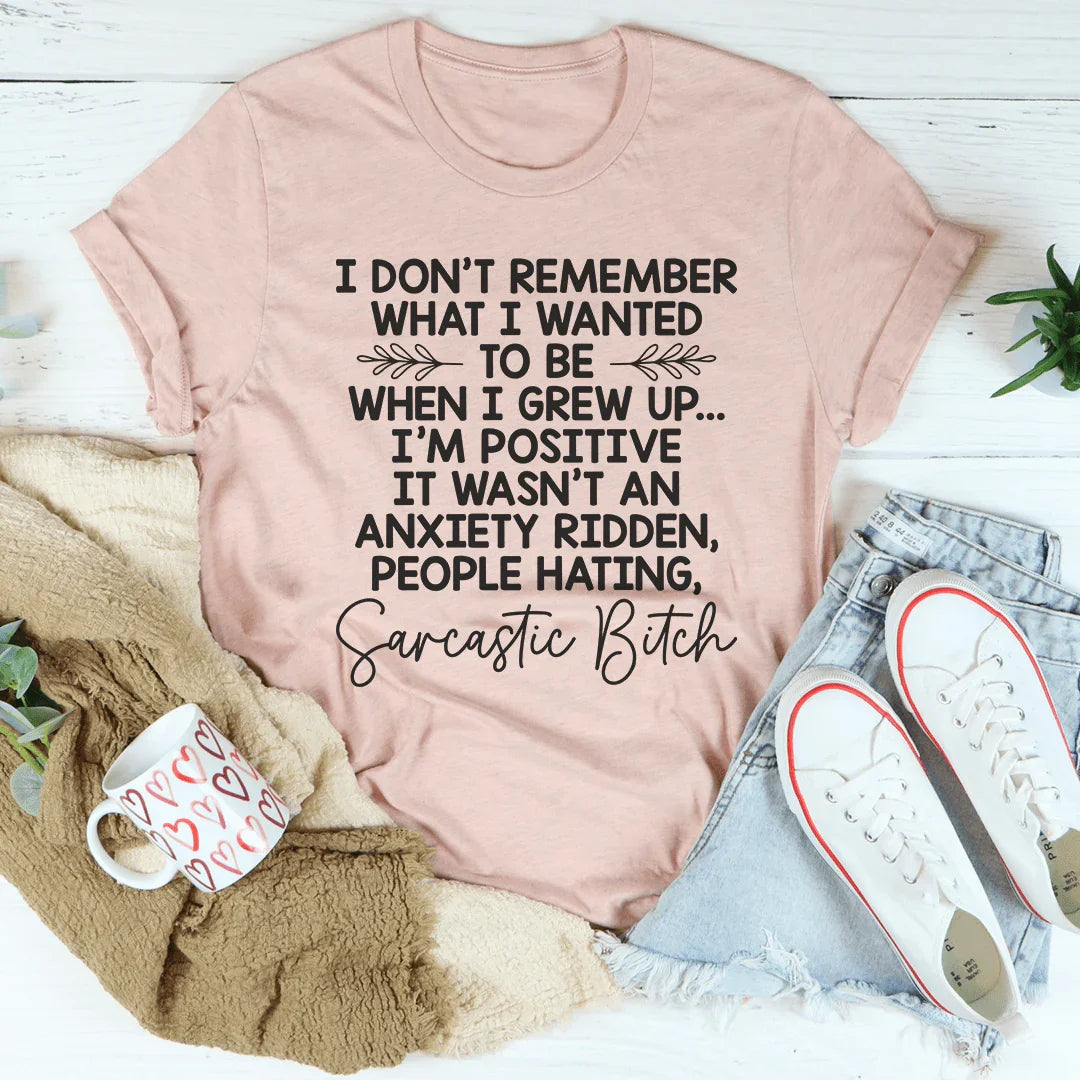 I Don't Remember What I Wanted To Be When I Grew Up Tee - WonderingCloth