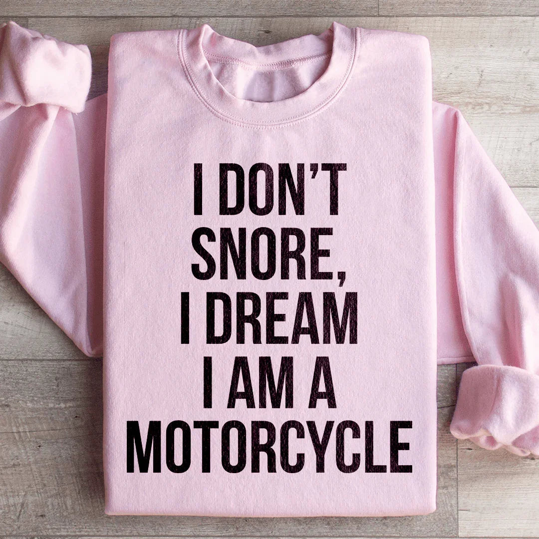 I Don't Snore I Dream I Am A Motorcycle Sweatshirt - WonderingCloth