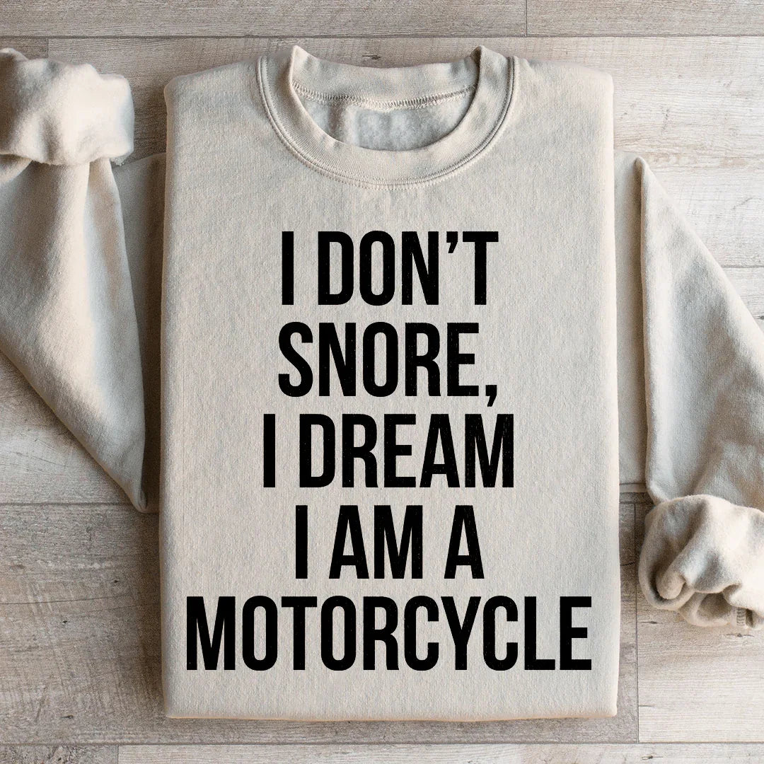 I Don't Snore I Dream I Am A Motorcycle Sweatshirt - WonderingCloth