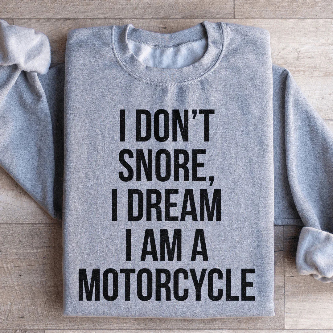 I Don't Snore I Dream I Am A Motorcycle Sweatshirt - WonderingCloth