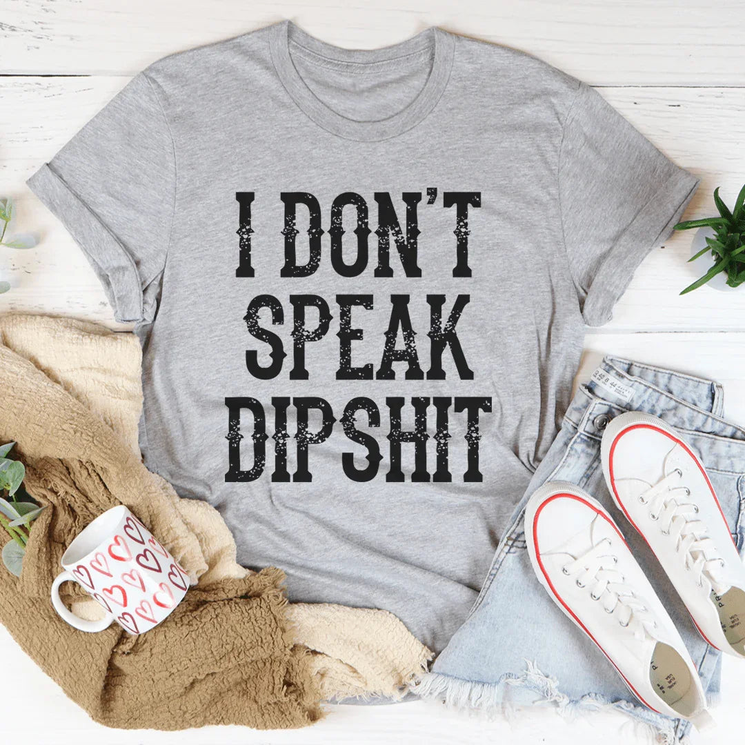 I Don't Speak Dipshit Tee - WonderingCloth