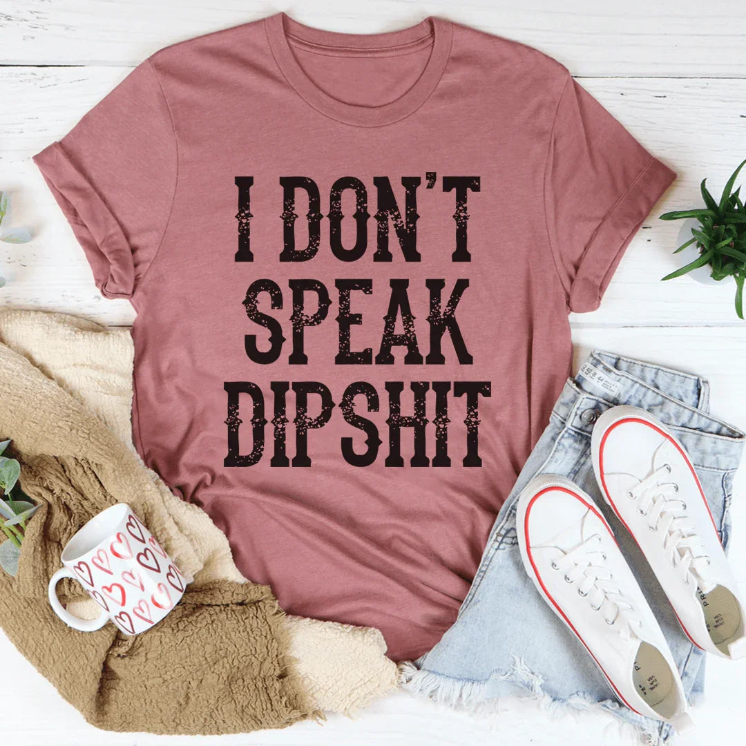 I Don't Speak Dipshit Tee - WonderingCloth