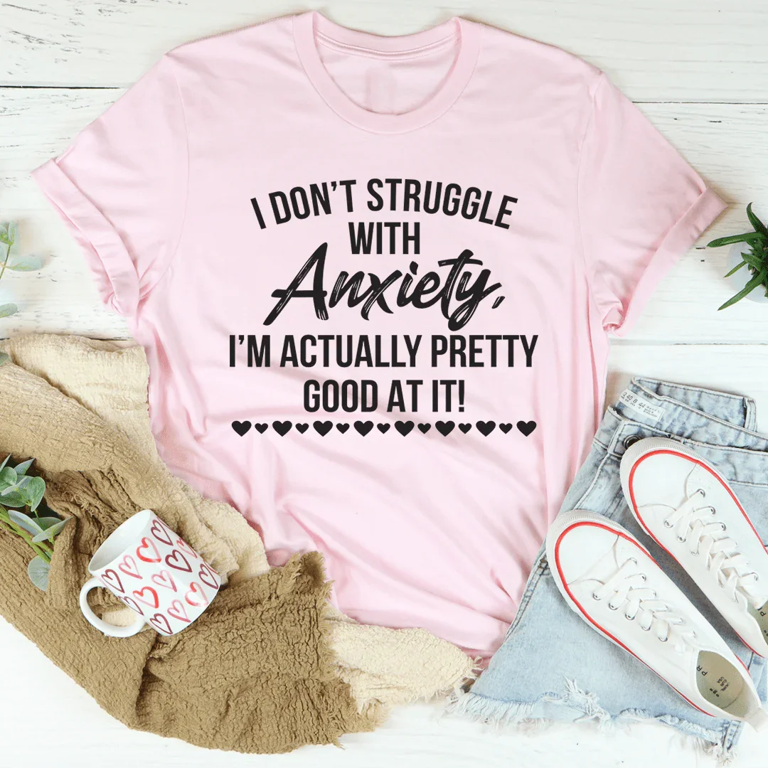 I Don't Struggle With Anxiety Tee - WonderingCloth