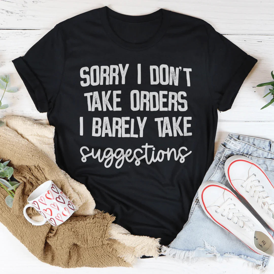 I Don't Take Orders I Barely Take Suggestions Tee - WonderingCloth