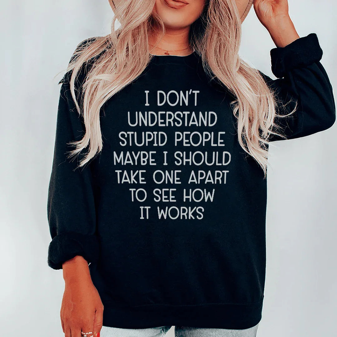 I Don't Understand Stupid People Sweatshirt - WonderingCloth