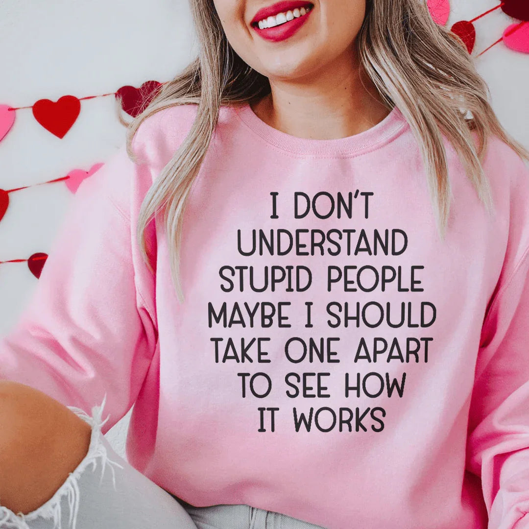 I Don't Understand Stupid People Sweatshirt - WonderingCloth