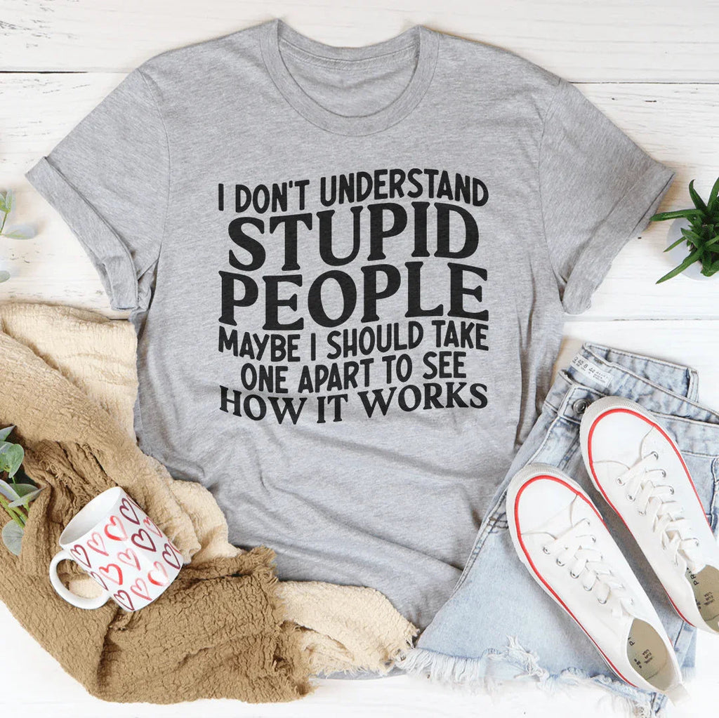 I Don't Understand Stupid People Tee - WonderingCloth