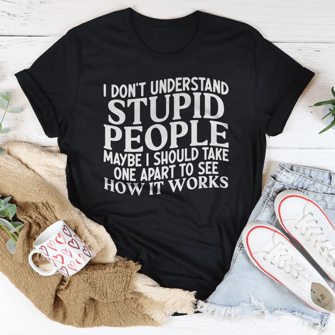 I Don't Understand Stupid People Tee - WonderingCloth