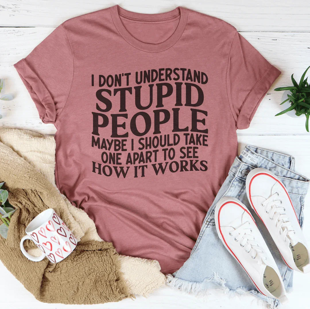 I Don't Understand Stupid People Tee - WonderingCloth