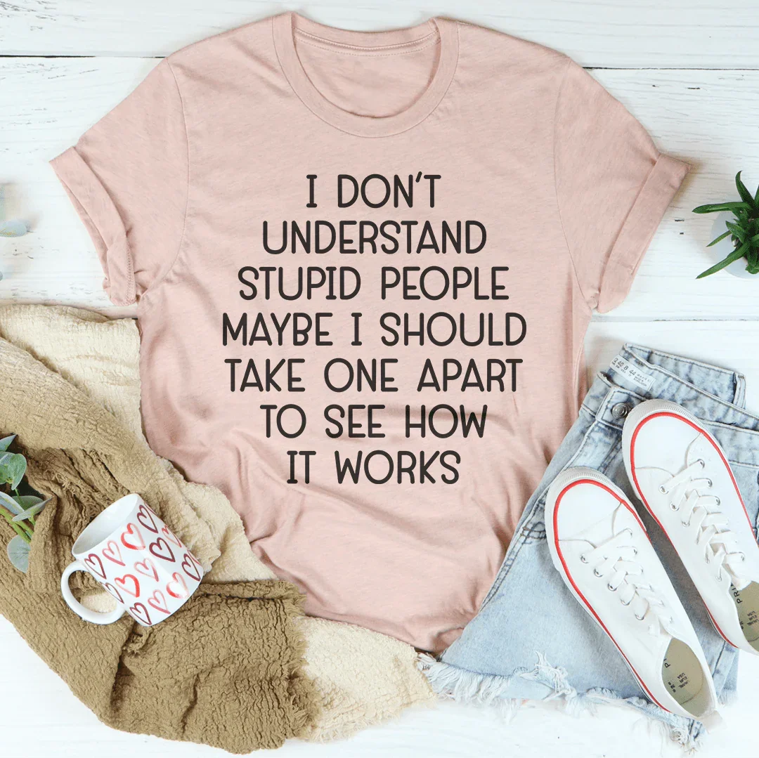 I Don't Understand Stupid People Tee - WonderingCloth