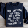 I Don't Understand Your Specific Kind Of Crazy Sweatshirt - WonderingCloth