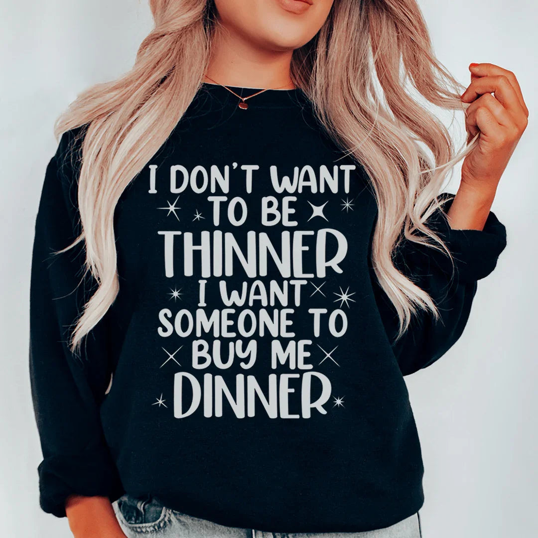 I Don't Want To Be Thinner Sweatshirt - WonderingCloth