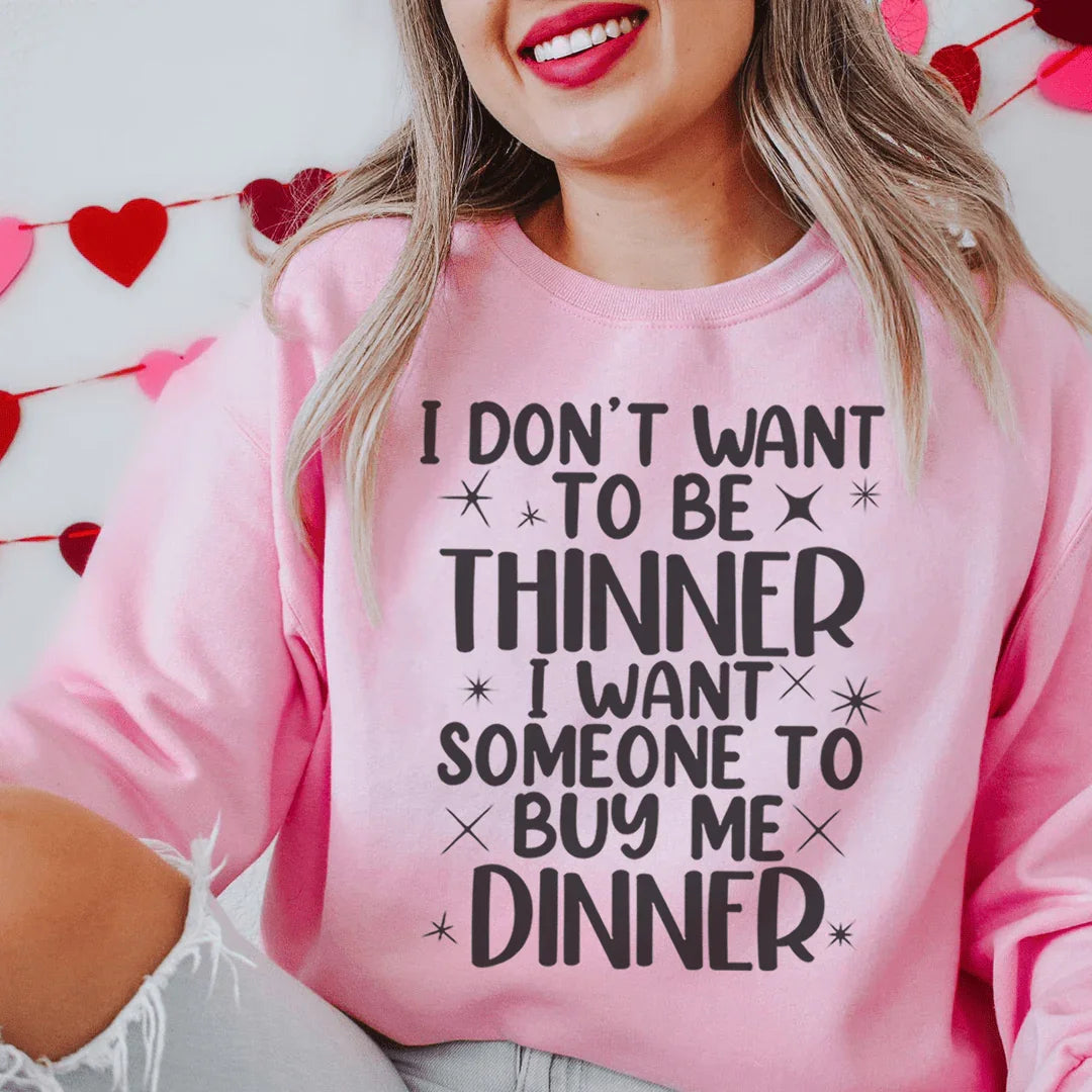 I Don't Want To Be Thinner Sweatshirt - WonderingCloth