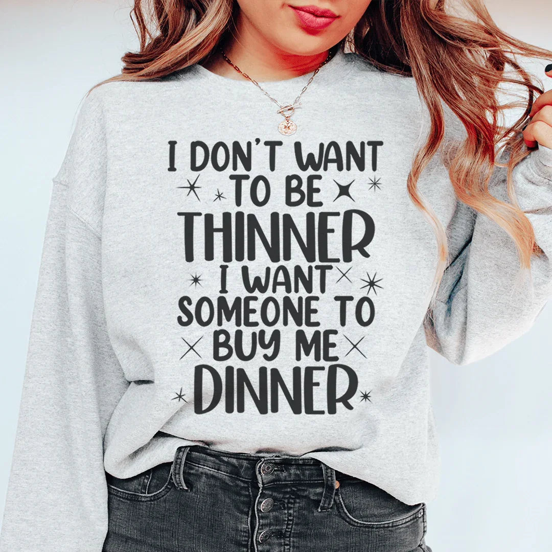I Don't Want To Be Thinner Sweatshirt - WonderingCloth