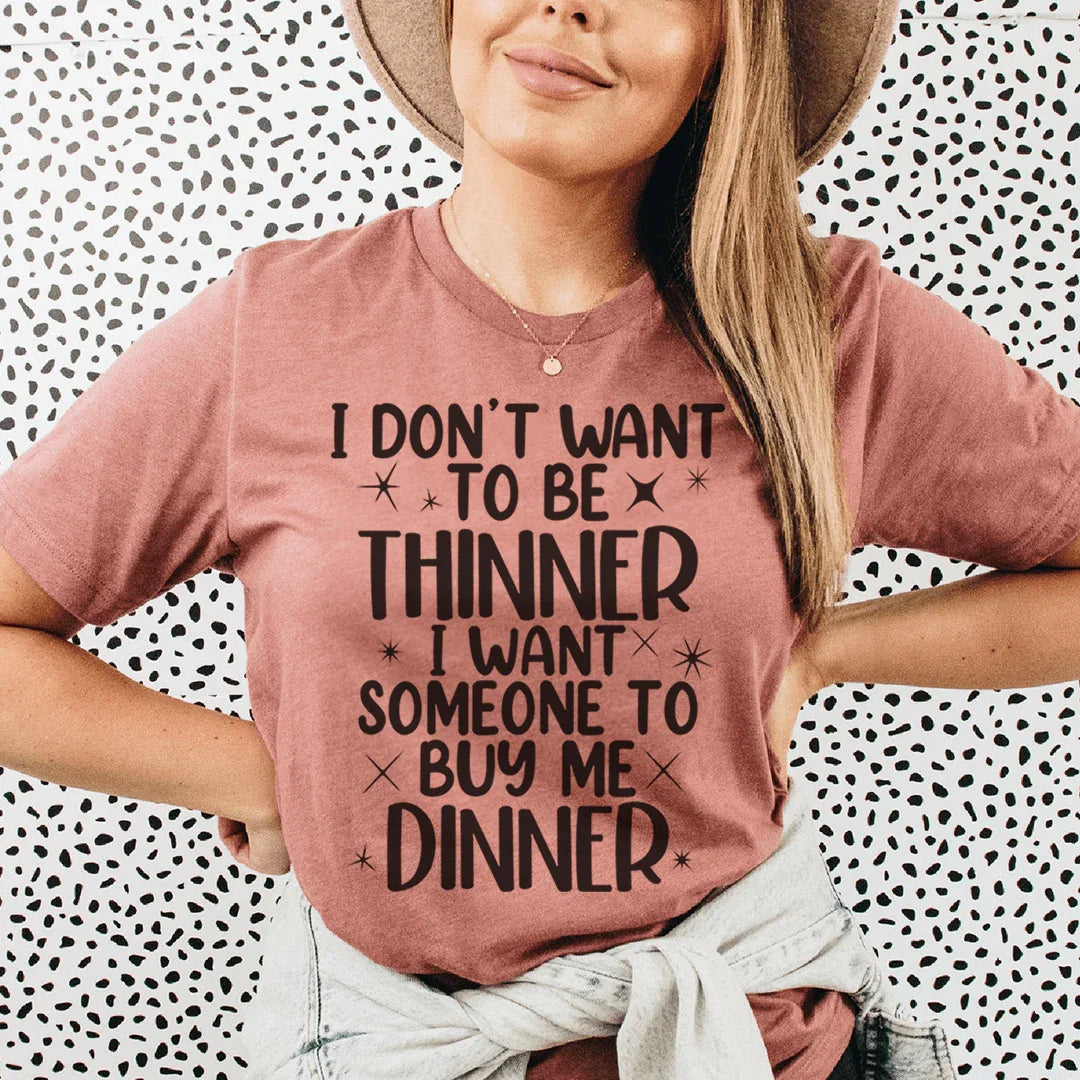 I Don't Want To Be Thinner Tee - WonderingCloth