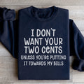 I Don't Want Your Two Cents Sweatshirt - WonderingCloth