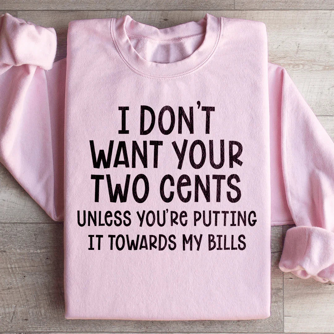 I Don't Want Your Two Cents Sweatshirt - WonderingCloth