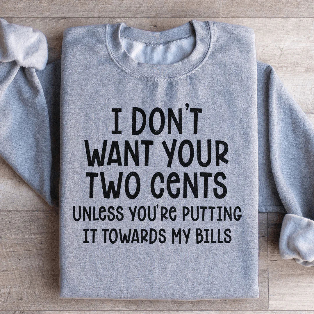 I Don't Want Your Two Cents Sweatshirt - WonderingCloth