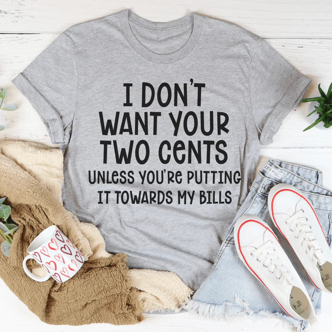 I Don't Want Your Two Cents Tee - WonderingCloth
