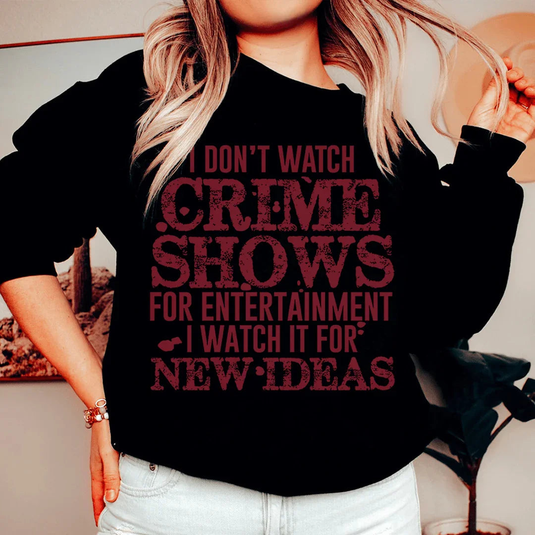 I Don't Watch Crime Shows For Entertainment Sweatshirt - WonderingCloth