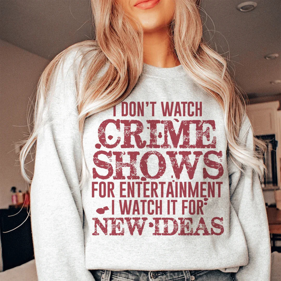 I Don't Watch Crime Shows For Entertainment Sweatshirt - WonderingCloth