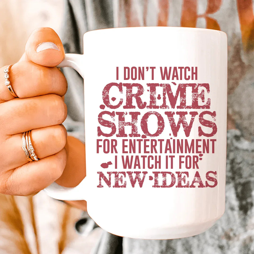 I Don't Watch Crime Shows Mug 15 oz - WonderingCloth
