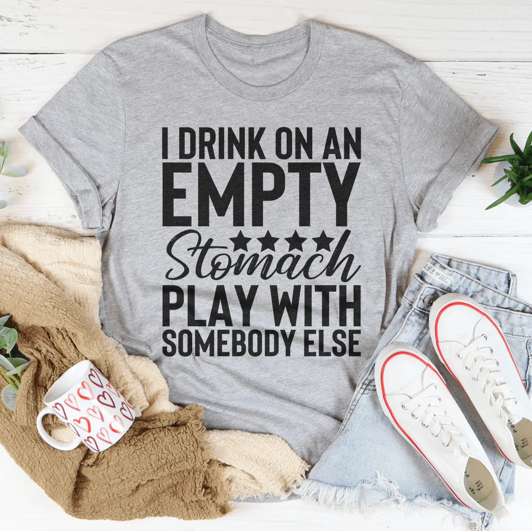 I Drink On An Empty Stomach Tee - WonderingCloth
