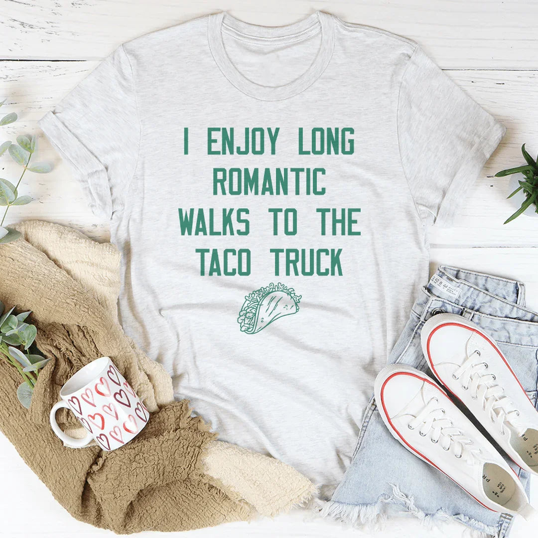 I Enjoy Long Romantic Walks To The Taco Truck Tee - WonderingCloth