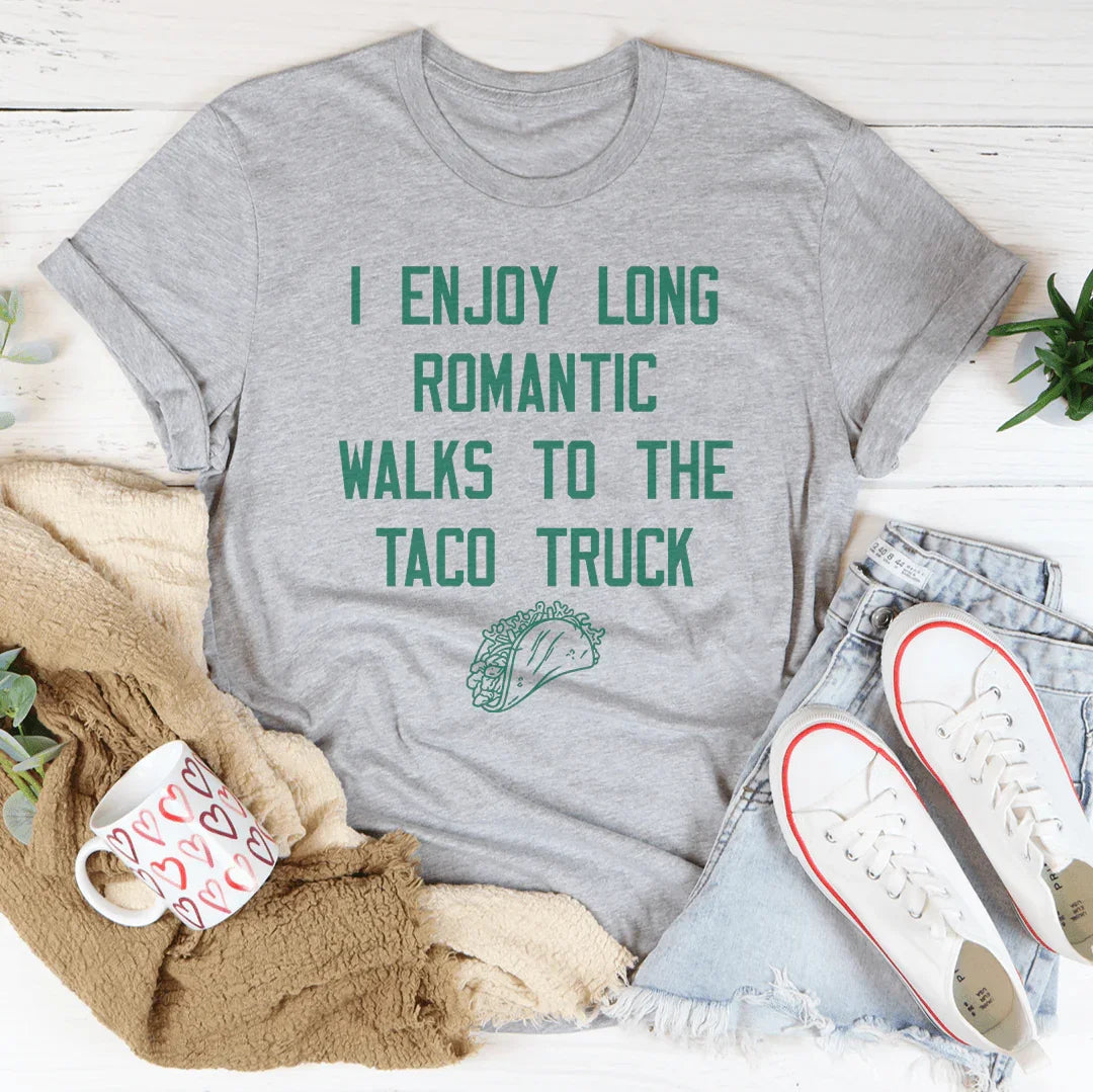 I Enjoy Long Romantic Walks To The Taco Truck Tee - WonderingCloth