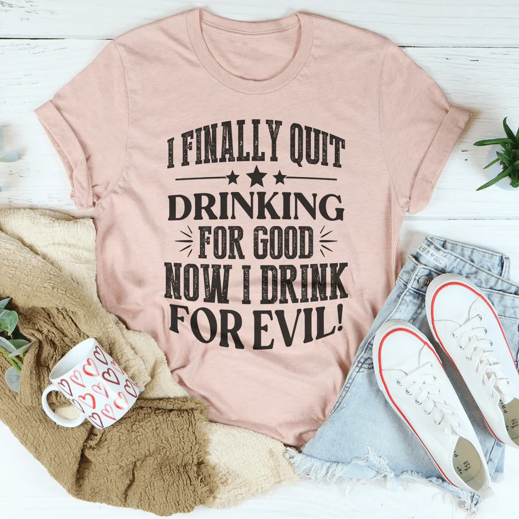 I Finally Quit Drinking For Good Tee - WonderingCloth