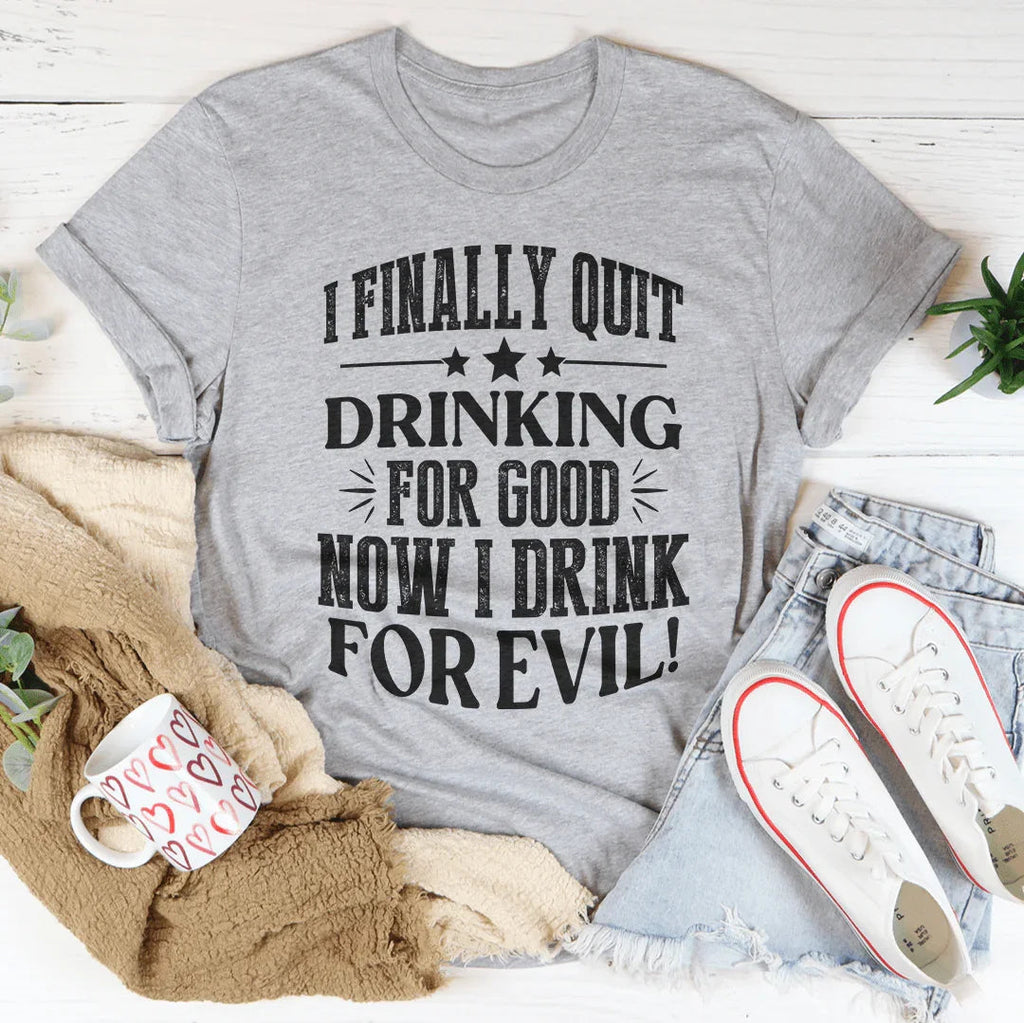 I Finally Quit Drinking For Good Tee - WonderingCloth