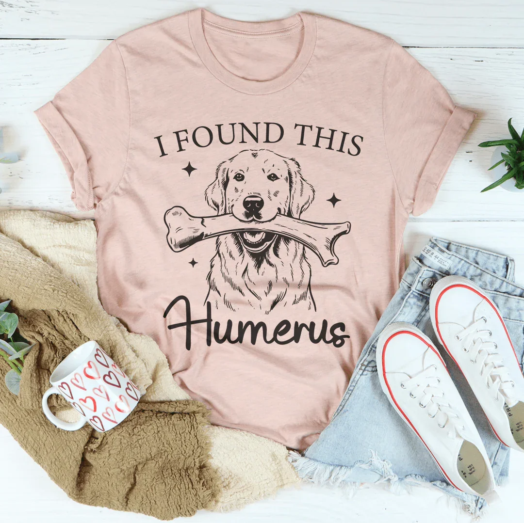I Found The Humerus Tee - WonderingCloth