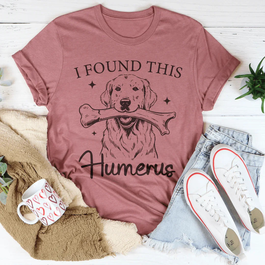 I Found The Humerus Tee - WonderingCloth