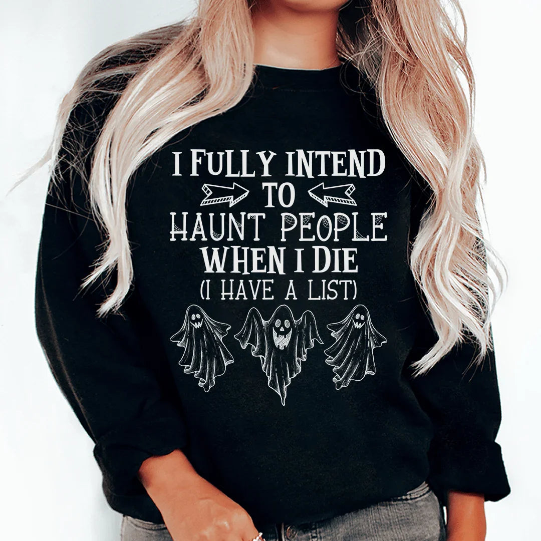 I Fully Intend To Haunt People When I Die Sweatshirt - WonderingCloth