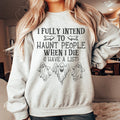 I Fully Intend To Haunt People When I Die Sweatshirt - WonderingCloth